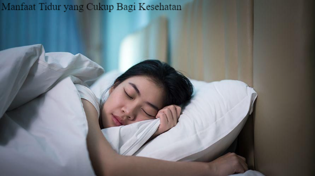 Inilah 4 Manfaat Tidur yang Cukup Bagi Kesehatan Tubuh Manusia